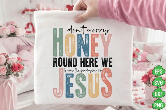 Don't Worry Honey Jesus PNG, Bee SVG: T-Shirt Graphics