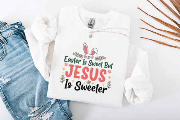Easter Is Sweet But Jesus Is Sweeter Graphics & T-Shirt Designs