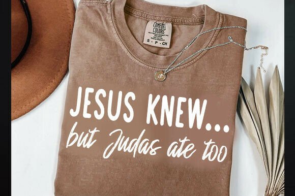 Jesus Knew... but Judas Ate Too Svg: A Unique T-Shirt Design