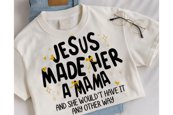 Jesus Made Her a Mama SVG: Ideal for T-Shirt Designs and Graphics