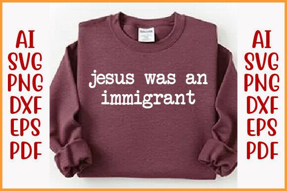 Jesus Was an Immigrant Shirt: A Versatile Graphic for T-Shirt Designs
