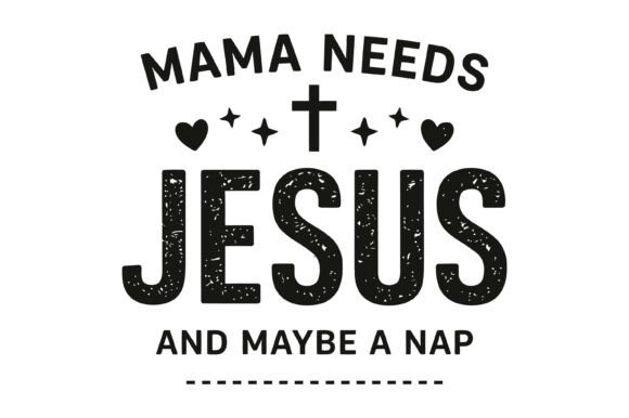 Mama Needs Jesus Quote Design for T-Shirt Graphics